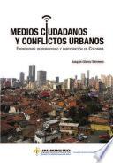 libro Medios Ciudadanos Y Conflictos Urbanos ExpresiÓn De Periodismo Y ParticipaciÓn En Colombia