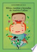 libro Mitos, Cuentos Y Leyendas De América Latina