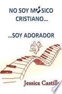 libro No Soy Musico Cristiano... ...soy Adorador