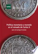 libro PolÍtica Monetaria Y Moneda En El Reinado De Carlos Ii