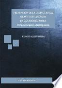 libro Prevención De La Delincuencia Grave Y Organizada En La Unión Europea. De La Cooperación A La Integración