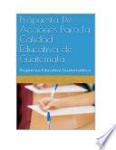 libro Propuesta De Acciones Para La Calidad Educativa De Guatemala
