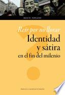 libro Reír Por No Llorar. Identidad Y Sátira En El Fin Del Milenio