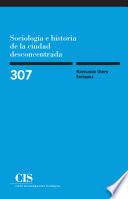 libro Sociología E Historia De La Ciudad Desconcentrada