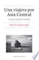 libro Una Viajera Por Asia Central. Lo Que Queda De Mundo