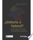 libro ¿unitaria O Federal? Estudios Sobre La Configuración Del Nivel Intermedio En Colombia Y Algunas Referencias Internacionales