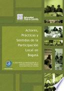 libro Actores Prácticas Y Sentidos De La Participación Local En Bogotá