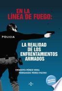 libro En La Línea De Fuego: La Realidad De Los Enfrentamientos Armados