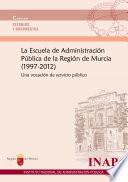 libro La Escuela De Administración Pública De La Región De Murcia, 1997 2012