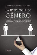libro La Ideología De Género: Génesis Filosófica, Desarrollo Doctrinal E Incursión Jurídica