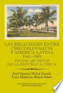 libro Las Relaciones Entre Checoslovaquia Y América Latina 1945 1989. En Los Archivos De La República Checa