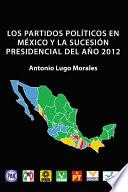 libro Los Partidos Políticos En México Y La Sucesión Presidencial Del Año 2012