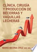 libro Clínica, Cirugía Y Producción De Becerras Y Vaquillas Lecheras