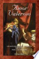 libro Amor Valeroso: Un Estudio Bíblico Sobre La Santidad Para Las Mujeres