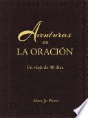 libro Aventuras En La Oración: Un Viaje De 40 Días