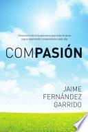 libro Compasion: Descubre Como La Persona Que Mas Te Ama Sigue Queriendo Conquistarte Cada Dia