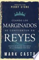 libro Cuando Los Marginados Se Convierten En Reyes: Desate Su Futuro Por Medio De La Intimidad Con Dios