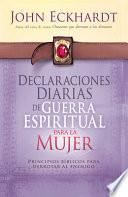 libro Declaraciones Diarias De Guerra Espiritual Para La Mujer: Principios Biblicos Para Derrotar Al Enemigo