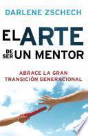libro El Arte De Ser Un Mentor: Abrace La Gran Transicion Generacional = The Art Of Mentoring