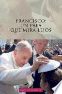 libro Francisco: Un Papa Que Mira Lejos