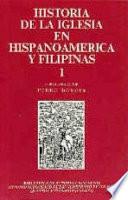 libro Historia De La Iglesia En Hispanoamérica Y Filipinas (siglos Xv Xix): Aspectos Generales