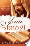 libro Jesus En El Siglo 21 / Jesus In The 21st Century: Un Estudio Detallado De Su Vida Y Obra