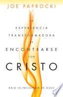 libro La Experiencia Transformadora De Encontrarse Con Cristo / The Transforming Experience Of Encountering Christ