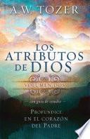 libro Los Atributos De Dios, Volumen 2 (con Guia De Estudio): Profundice En El Corazon Del Padre = Attributes Of God, Vol.2 (with Study Guide)