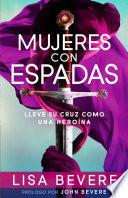 libro Mujeres Con Espadas: Lleve Su Cruz Como Una Heroina