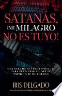 libro Satanas, !mi Milagro No Es Tuyo!