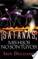 libro Satanás, Mis Hijos No Son Tuyos