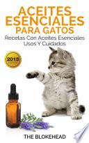 libro Aceites Esenciales Para Gatos: Recetas Con Aceites Esenciales, Usos Y Cuidados