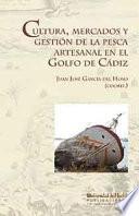 libro Cultura, Mercados Y GestiÓn De La Pesca Artesanal En El Golfo De CÁdiz