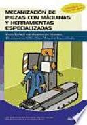 libro Mecanización De Piezas Con Máquinas Y Herramientas Especializadas