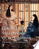 libro Historia De La Vida Privada En La Argentina: País Antiguo. De La Colonia A 1870